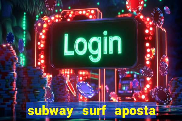 subway surf aposta 1 real